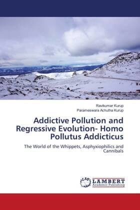 Addictive Pollution and Regressive Evolution- Homo Pollutus Addicticus