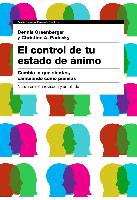 El control de tu estado de ánimo : cambia lo que sientes, cambiando cómo piensas