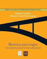 Bioética para legos : una introducción a la ética asistencial