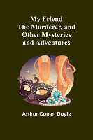 My Friend the Murderer, and other mysteries and adventures