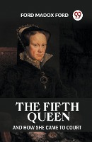 The Fifth Queen And How She Came to Court