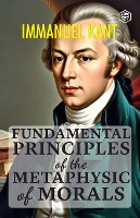 Fundamental Principles of the Metaphysic of Morals