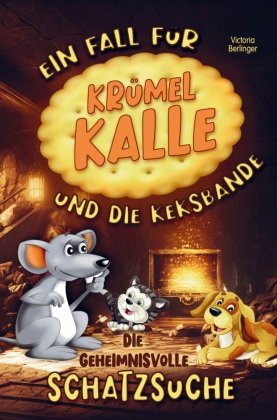 Die geheimnisvolle Schatzsuche! Ein Fall für Krümel Kalle und die Keksbande! Kinderbuch ab 6 Jahre.